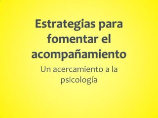 Un acercamiento a la
psicología
 
