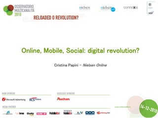 Online, Mobile, Social: digital revolution?
           Cristina Papini – Nielsen Online
 