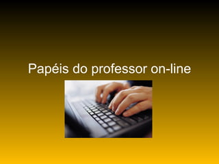 Papéis do professor on-line 