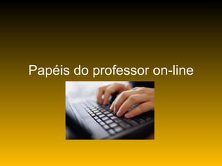 Papéis do professor on-line 