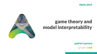 game theory and
model interpretability
PAPIs 2019
gabriel cypriano
 