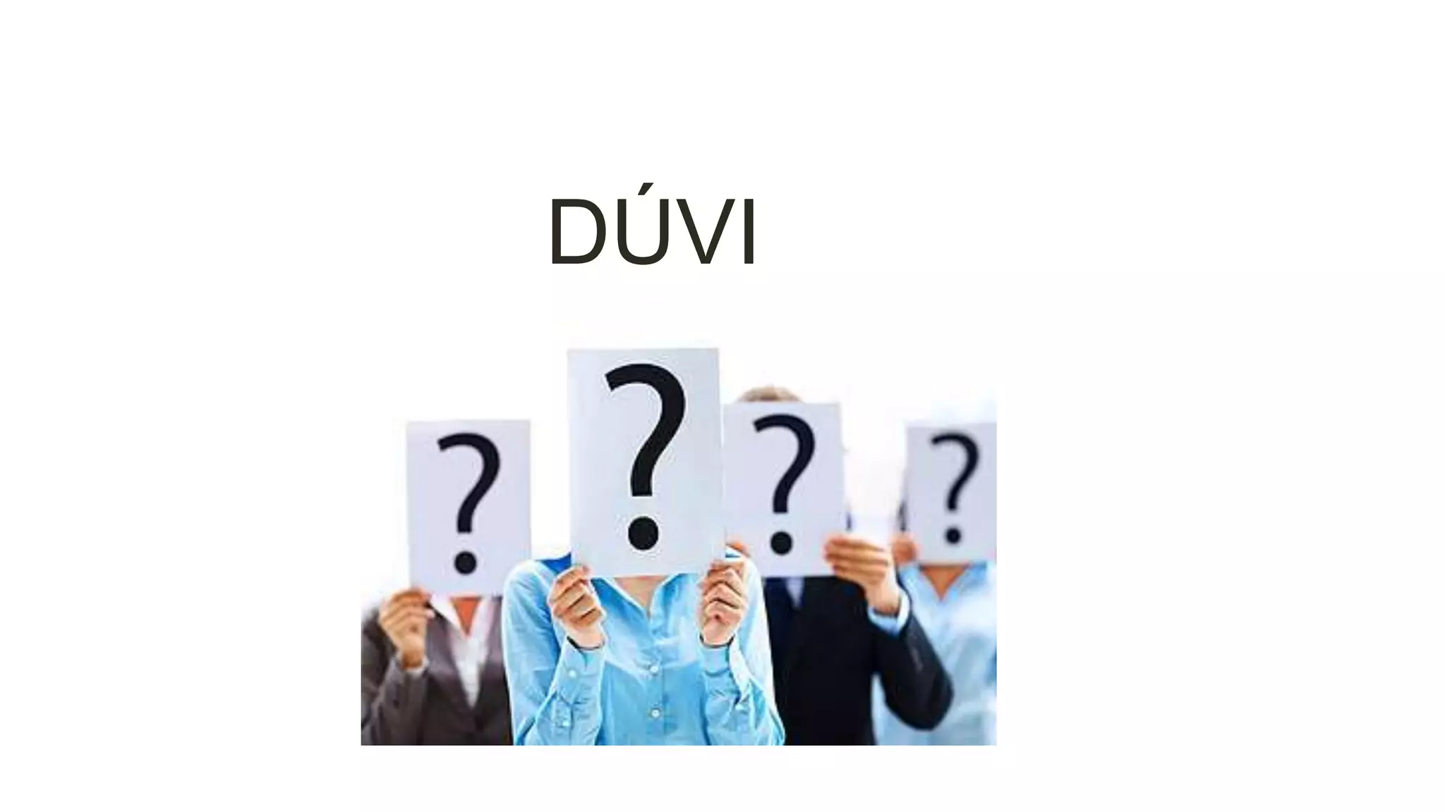 DÚVI
DAS?

 
