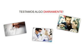 TESTAMOS ALGO DIARIAMENTE!

 