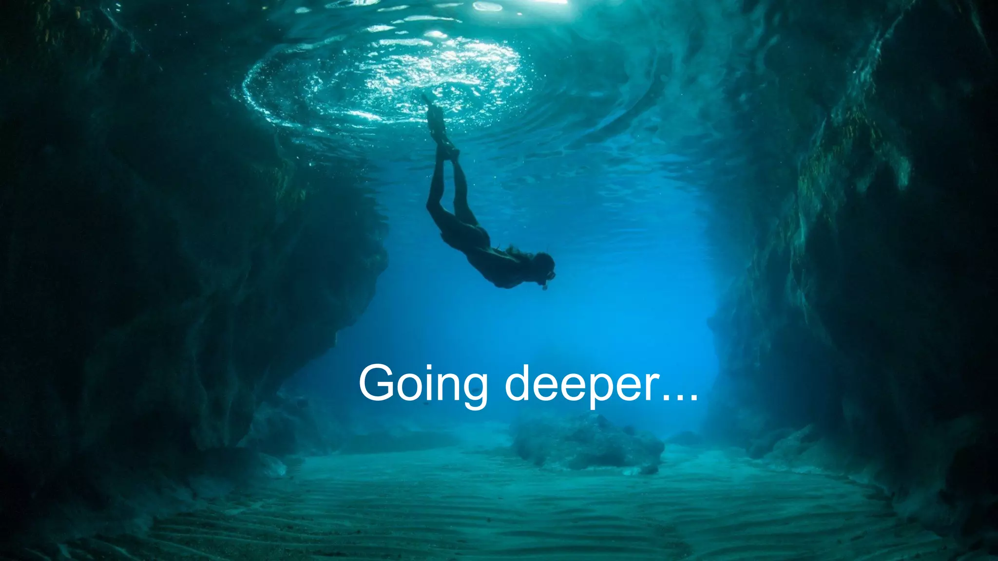 Going deeper...
 