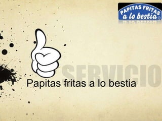 Papitas fritas a lo bestia
 