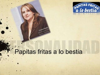 Papitas fritas a lo bestia
 
