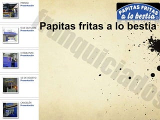 Papitas fritas a lo bestia
 