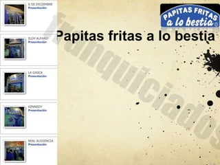 Papitas fritas a lo bestia
 