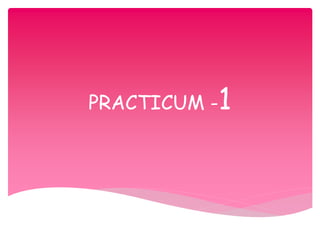 PRACTICUM -1
 