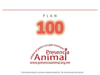 P L A N




Esta presentación contiene material explícito. Se recomienda discreción.
 