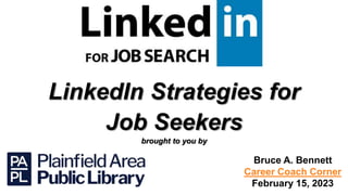 LinkedIn Strategies for
Job Seekers
brought to you by
Bruce A. Bennett
Career Coach Corner
February 15, 2023
 