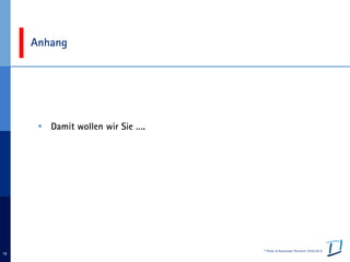 © Pelzer & Associated Partners 24.03.2013
13
 Damit wollen wir Sie ….
Anhang
 