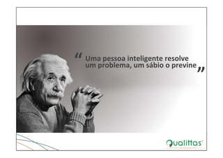 Uma pessoa inteligente resolve 
um problema, um sábio o previne
 
