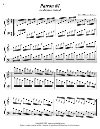 llll 
=&======================= 
l 
oe___ l 
llll 
oe » oe oe oe 
»»»»» 
»»»»» 
»»»» 
» 
oe » oe oe oe »»» 
»»»»» 
» 
»»»»» 
»»»»» 
»»»» 
» 
« 
ˆ ˆ ˆ »»» 
« ««« 
«««« 
««««« 
« 
ˆ ˆ ˆ ˆ ˆ««««« 
« ««« 
«««« 
««««« 
« 
ˆ ˆ ˆ ˆ ««««« 
« 
«««« 
«««« 
««««« 
« 
_ˆ ˆ ˆ ˆ««««« 
« 
« ««« 
«««« 
««««« 
«« ˆ ˆ « 
« 
« 
ˆ «««« 
«««««« 
««««« 
oe » oe_ oe__ 
»»»»» 
»»»» 
» 
»»» 
» 
oe » oe oe_oe__ 
»»»»» 
ˆ_ ˆ ˆ ˆ_««««« 
« 
« 
«««« 
«««« 
««««« 
»»»»» 
»»»» 
» 
»»» 
» 
oe » oe oe_ oe__ 
»»»»» 
ˆ__ 
« 
««««« 
““““ 
44 
»»»»» 
»»»» 
» 
oe » oe oe oe_»»» 
» 
»»»»» 
»»»»» 
»»»» 
» 
oe » oe oe oe_ »»» 
» 
»»»»» 
»»»»» 
»»»» 
» 
oe » oe oe oe »»» 
» 
»»»»» 
»»»»» 
»»»» 
oe____ 
llll 
»»»»»» 
» 
oe » oe oe oe »»» 
» 
»»»»» 
»»»»» 
»»»» 
« 
» 
ˆ ˆ ˆ ˆ »»» 
oe_oe__oe___ 
oe____ »»»»»»»»»»»» 
»»»»»_oe » oe__ 
» 
« ««« 
«««« 
««««« 
« 
««««« 
« 
» 
=?======================= 
“ 
ß 
Í 
44 
{ 
{ l 
llll 
======================== & »»» 
oe___ 
»»»»» 
_______ 
oe 
l 
»»»»»»»» 
»»»» 
» 
»»» 
» 
______ 
oe 
»»»»»»» 
» 
oe_____ 
»»»»»» 
» 
oe____ 
»»»»» 
oe 
______ 
» 
»»»»»»»» 
» 
oe___ 
»»»»» 
» 
oe_oe__ 
»»»»» 
»»»» 
» 
oe___ oe____oe_____ 
______ »»»»» »»»»»»»»»»»»» 
oe 
»»»»»»»» 
oe»»» 
» 
»»»»» 
oe » oe_oe__ 
»»»»» 
»»»» 
» 
»»» 
oe_____ 
»»»»»»» 
oe____ 
»»»»» 
» 
oe___ 
»»»» 
oe_____ 
» 
»»»»»»» 
» 
llll 
oe » oe oe_ oe__ 
»»»»» 
»»»»» 
»»»» 
» 
»»» 
oe____ 
»»»»»» 
oe___ 
»»»»» 
oe__ 
»»»» 
oe_____ 
l 
»»»»»» 
» 
oe » oe oe_ oe__ 
»»»»» 
»»»»» 
»»»» 
» 
oe oe oe_»»» 
» oe__ 
oe____ 
»»»»» 
» 
oe___ 
»»»» 
» 
»»» 
» 
oe____ 
»»»»»» 
» 
»»»»» 
» 
»»»»» 
»»»» 
» 
oe » oe oe oe_ oe»»» 
oe___ 
»»»»» 
oe_oe__ 
»»»» 
»»» 
»»»»» 
» 
»»»»» 
»»»»» 
»»»» 
» 
_oe » oe__ 
oe___ 
»»»»» 
»»»» 
» 
»»» 
» 
oe___ 
»»»»» 
» 
oe » oe_oe__ 
»»»»» 
»»»» 
» 
llll 
ß 
Í 
oe___ 
=?======================= 
»»» 
» 
oe____ 
l 
llll 
=&======================= 
_oe oe oe oe 
» »»» 
» 
»»»» 
»»»»» 
oe_ oe oe »»»»» 
» 
» »»» 
» 
»»»» 
»»»»» 
oe__ 
oe_ oe oe»»»»» 
» 
» »»» 
» 
»»»» 
»»»»» 
oe__oe_ oe oe__ 
»»»»» 
» 
» »»» 
» 
»»»»»»»»» 
oe___ 
oe_ oe »»»»»» 
l 
llll 
» »»» 
» 
»»»» 
oe__ 
»»»»» 
oe___ 
oe_»»»»» 
» 
» »»» 
» 
oe__ 
»»»» 
oe___ 
»»»»» 
oe____ 
»»»»» 
_oe 
»»» 
oe__ 
»»»» 
oe___ 
»»»»» 
oe____ 
»»»»»» 
oe__ 
» »»» 
» 
oe___ 
»»»» 
oe____ 
»»»»» 
» 
»»»»»» 
_oe 
» »»» 
» 
oe__ 
»»»» 
oe___ 
»»»»» 
oe____ 
»»»»» 
» 
_oe 
»»» 
oe__ 
»»»» 
oe___ 
»»»»» 
oe____ 
»»»»»» 
oe__ 
» »»» 
» 
oe___ 
»»»» 
oe____ 
»»»»» 
» 
oe_____ 
»»»»»» 
» 
oe__ 
»»»» 
oe___ 
»»»»» 
oe____ 
»»»»»» 
oe_____ 
oe_____oe____oe___»»»»»»» 
l 
»»»» 
» 
»»»»» 
» 
»»»»»»» 
______ 
oe 
»»»»»»»» 
oe___ 
»»»»» 
oe____ 
»»»»»» 
oe_____ 
»»»»»»» 
oe 
______ 
»»»»»»»» 
oe____ 
»»»»» 
» 
oe_____ 
»»»»»» 
» 
______ 
oe 
»»»»»»» 
» 
_______ 
oe 
»»»»»»»» 
» 
oe____ 
oe_____ 
» 
oe 
oe 
»»»»»» 
»»»»»»» 
______ 
»»»»»»»» 
_______ 
llll 
l 
llll 
llll 
ß 
Í 
oe_____ 
» 
=?======================= 
»»»»»»»»» 
l 
”””” 
=&======================= 
{ 
ˆ ˆ « ˆ _ˆ 
««««« 
««««« 
« 
«««« 
« 
ˆ ˆ « ˆ ˆ_««« 
««««« 
««««« 
« 
«««« 
« 
««« 
ˆ « ˆ ˆ 
««««« 
««««« 
« 
«««« 
« 
ˆ ˆ « ˆ ˆ ˆ««« 
««««« 
««««« 
« 
«««« 
oe oe oe oe ««« 
” 
{ 
llll 
» »»» 
» 
»»»» 
»»»»» 
oe oe oe oe »»»»» 
» 
» »»» 
» 
»»»» 
»»»»» 
oe oe oe »»»»» 
» 
»»»»» »»» 
» 
»»»»» 
_oe oe oe oe oe»»»»» 
» 
» »»» 
» 
»»»» 
»»»»» 
»»»»» 
» 
oe oe oe oe l 
» »»» 
» 
»»»» 
»»»»» 
oe oe oe oe »»»»» 
» 
» »»» 
» 
»»»» 
»»»»» 
_oe oe oe oe »»»»» 
» 
» »»» 
» 
»»»» 
»»»»» 
»»»»» 
» 
_oe oe oe oe 
» »»» 
» 
»»»» 
»»»»» 
»»»»» 
» 
l 
_oe oe oe 
» »»» 
» 
»»»» 
»»»»» 
oe__ 
oe_ oe oe»»»»» 
» 
» »»» 
» 
»»»» 
»»»»» 
oe__ 
oe_ oe»»»»» 
» 
» »»» 
» 
»»»» 
oe__ 
»»»»» 
oe___ 
»»»»» 
» 
_oe oe 
»»»»» »»» 
» 
oe__ 
»»»»» 
oe___ 
=?======================= 
ß 
Í 
« 
»»»»» 
» 
llll 
Patron #1 
Escala Menor Natural 
Por ©Marcos Burbano 
Copyright © 2009 www.marcosburbano.com 
Copiar, arreglar, adaptar, grabar o publicar sin autorización infringen los derechos de autor. 
4 
 