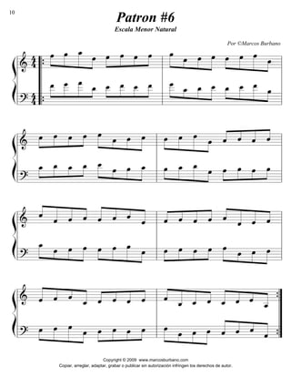 ß 
Í 
44 
oe»»» 
» 
oe oe_ oe oe»»» 
»»»» 
» 
»»»»» 
» »»» 
» 
» 
oe oe »oe oe»»»» 
»»»» 
»»» 
» 
»»» 
oe oe oe oe 
oe » oe oe »»» 
» »»» 
»»»» 
»»»» 
» 
»»»» 
» 
»»»»» 
» »»» 
=&======================= 
» 
44 
oe__ 
»»»» 
oe___ 
»»»» 
» 
oe___ 
»»»»» 
oe_ »»» 
» 
»»» 
oe_ 
»»»» 
_ oe__ 
»»» 
» 
oe__ 
oe__ 
»»»» 
oe___ 
»»»» 
_oe » oe_ oe__ 
» »»» 
»»»» 
»»»» 
oe_ oe__ 
»»» 
» 
»»»» 
» 
oe__ 
»»»»» 
» »»» 
oe 
» 
llll 
““““ 
llll 
=?======================= 
l 
“ 
{ 
{ l 
llll 
l 
ß 
Í 
oe oe »oe oe»»»» 
»»»» 
oe oe oe ˆ««« 
ˆ « ˆ ˆ 
« 
======================== & oe»»» 
» 
»»» 
» 
»»» 
oe » oe oe oe»»» 
» »»» 
»»»» 
»»»» 
» 
»»»» 
» 
»»»»» 
» »»» 
» 
« ««« 
«««« 
««« 
oe_»»» 
» 
_oe _oe _»oe »»»» 
»»»» 
»»» 
» 
»»» 
oe__ 
oe oe_ oe_ oe »»» 
llll 
oe oe oe_ »»» 
» »»» 
»»»» 
»»»» 
» 
» 
»»»» 
» 
»»»»» 
» »»»» 
oe oe oe »oe 
» 
»»»» 
»»» 
» 
»»» 
llll 
l 
l 
=?======================= 
llll 
l 
ß 
Í 
« 
« 
======================== & ˆ««« 
««««« 
« 
ˆ ˆ ˆ ˆ«««« 
«««« 
« 
««« 
« 
«««« 
««« 
ˆ « ˆ ˆ ˆ««« 
ˆ ˆ «ˆ ˆ«««« ««« 
«««« 
« 
«««« 
««« 
« 
« 
««««« 
« 
«««« 
« 
««« 
ˆ ˆ ˆ 
oe_»»»» 
» »»» 
llll 
oe oe oe oe oe»»» 
oe » oe oe »»» 
»»»» 
»»»» 
» 
»»»» 
» 
»»»»»» »»» 
» 
» 
oe oe oe» »»»» 
»»»» 
»»» 
» 
»»» 
oe oe oe oe 
» »»» 
»»»» 
»»»» 
llll 
=?======================= 
» 
l 
l 
llll 
l 
ß 
Í 
« 
«««« 
======================== & ˆ«««« 
««« 
««««ˆ ˆ «ˆ_ ˆ««« 
ˆ « ˆ ˆ ««« 
« 
« ««« 
«««« 
««« 
« 
« 
««««« 
« 
ˆ « ˆ_ ˆ_ ˆ «««« 
«««« 
««« 
« 
«««« 
««« 
_ˆ ˆ ˆ «ˆ__ 
«««« 
llll 
»oe »oe l oe «» 
ˆ ˆ ˆ ˆ 
»»»» 
oe oe oe oe «««« 
oe oe oe »oe »»»» 
”””” 
{ 
======================== ? oe»»»» 
» 
»»»»» 
» »»» 
» 
» 
»»»» 
»»» 
» 
»»» 
» »»» 
»»»» 
»»»» 
» 
« 
«««« 
««« 
«««« 
llll 
l 
” 
{ 
Patron #6 
Escala Menor Natural 
Por ©Marcos Burbano 
Copyright © 2009 www.marcosburbano.com 
Copiar, arreglar, adaptar, grabar o publicar sin autorización infringen los derechos de autor. 
10 
 