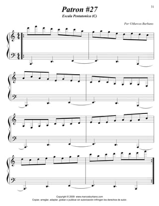 ß 
Í 
44 
oe___ 
»»»» 
» 
oe____ 
»»»»» 
» 
oe___ 
»»»» 
» 
oe__ 
»»»» 
oe__ 
»»» 
» 
oe_ 
»»»» 
_ oe__ 
» 
»»»» 
» »»» 
oe_ »»» 
» 
oe oe_ oe oe »»» 
» 
»»»» 
» 
»»»» 
» »»» 
» 
oe oe oe oe 
» 
»»»» 
» 
»»»» 
»»» 
=&======================= 
» 
44 
««««« 
. ˆ_««« 
llll 
« ˆ_««« 
llll 
““““ 
=?======================= 
ˆ ___ 
«. ˆ_««« 
«. _ˆ««« 
«. ˆ ___ 
««««« 
l 
“ 
{ 
{ l 
llll 
l 
ß 
Í 
« ««« 
« 
« 
======================= & «««« 
«««« 
« 
«««« 
« ««« 
ˆ ˆ ˆ ˆ ˆ«««« 
« 
« 
«««« 
ˆ « ˆ ˆ «««« 
«««« 
« 
««« 
« 
««« 
«««« 
ˆ_ ˆ ˆ_ ˆ__ 
« 
ˆ __«««« 
«««« 
« 
«««« 
« 
««««« 
ˆ__ 
ˆ __ 
ˆ ___ 
««««« 
. ˆ_««« 
llll 
« ˆ_««« 
llll 
=?====================== 
ˆ ___ 
«. ˆ_««« 
«. _ˆ««« 
«. ˆ ___ 
««««« 
l 
l 
llll 
l 
ß 
Í 
« 
«««« 
« 
««««« 
« 
«««« 
«««« 
« 
« 
ˆ ˆ ˆ ˆ««« 
« 
« ««« 
« 
« ««« 
llll 
llll 
======================= & ˆ __ 
ˆ ___ 
ˆ _ 
_ ˆ__ 
ˆ_««« 
««««« 
«««« 
««« 
ˆ__ 
ˆ_ ˆ ˆ«««« 
«««« 
«««« 
« 
« 
«««« 
«««« 
« 
ˆ ˆ ˆ 
««««« 
. ˆ_««« 
=?====================== 
ˆ ___ 
«. ˆ_«««« ˆ_««« 
«. _ˆ««« 
«. ˆ ___ 
««««« 
l 
l 
llll 
l 
ß 
Í 
oe»»»» 
»oe oe »»» 
»»»»»»» 
oe oe» 
»»»» 
oe » oe oe_ oe__ 
» »»» 
» 
»»»» 
» 
»»»» 
»»»» 
oe__ 
_oe » oe__ 
» »»» 
» 
»»»» 
» 
»»»» 
oe___ 
»»»» 
» 
»»»» 
oe__ 
»»»» 
oe___ 
» 
oe____ 
»»»»» 
» 
llll 
llll 
”””” 
{ 
=&======================= 
««««« 
. ˆ_««« 
« ˆ_««« 
=?======================= 
ˆ ___ 
«. ˆ_««« 
«. _ˆ««« 
«. ˆ ___ 
««««« 
l 
l 
” 
{ 
Patron #27 
Escala Pentatonica (C) 
Por ©Marcos Burbano 
Copyright © 2009 www.marcosburbano.com 
Copiar, arreglar, adaptar, grabar o publicar sin autorización infringen los derechos de autor. 
31 
 