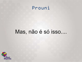 Mas, não é só isso....
 