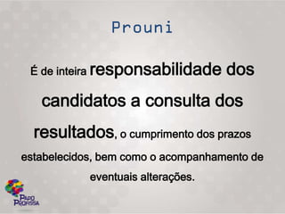 É de inteira responsabilidade      dos
   candidatos a consulta dos
  resultados, o cumprimento dos prazos
estabelecidos, bem como o acompanhamento de
            eventuais alterações.
 