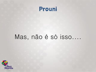 Mas, não é só isso....
 