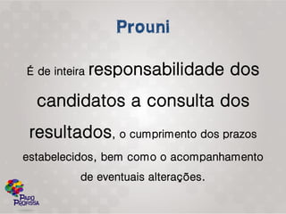 É de inteira   responsabilidade dos
  candidatos a consulta dos
 resultados, o cumprimento dos prazos
estabelecidos, bem como o acompanhamento
           de eventuais alterações.
 