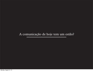 A comunicação de hoje tem um estilo?

Monday, August 12, 13

 