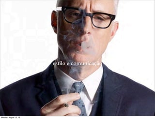 estilo e comunicação

Monday, August 12, 13

 