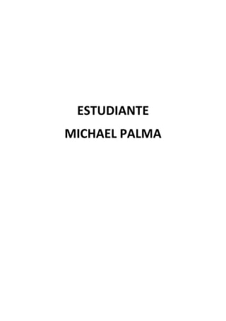 ESTUDIANTE
MICHAEL PALMA

 