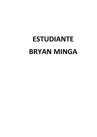 ESTUDIANTE
BRYAN MINGA

 