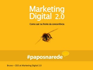 Bruno – CEO at Marketing Digital 2.0
 
