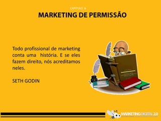 CAPITULO 6




Todo profissional de marketing
conta uma história. E se eles
fazem direito, nós acreditamos
neles.

SETH GODIN
 