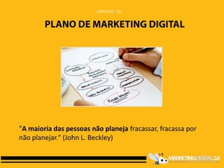 CAPITULO 10




"A maioria das pessoas não planeja fracassar, fracassa por
não planejar." (John L. Beckley)
 