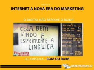 CAPITULO 1




O DIGITAL NÃO RESOLVE O RUIM!




ELE AMPLIFICA – BOM OU RUIM
 