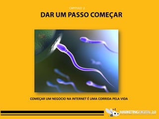 CAPITULO 2




COMEÇAR UM NEGOCIO NA INTERNET É UMA CORRIDA PELA VIDA
 