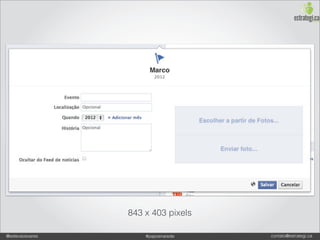 843 x 403 pixels

@estevaosoares       #paposnarede   contato@estrategi.ca
 