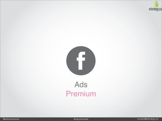 Ads
                 Premium


@estevaosoares    #paposnarede   contato@estrategi.ca
 