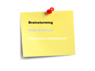 Brainstorming http://bubbl.us/ http://www.xmind.net/ 