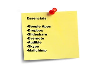 Essenciais Google Apps Dropbox Slideshare Evernote Audible Skype Mailchimp 