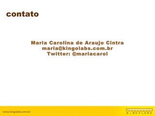 contato Maria Carolina de Araujo Cintra [email_address] Twitter: @mariacarol 