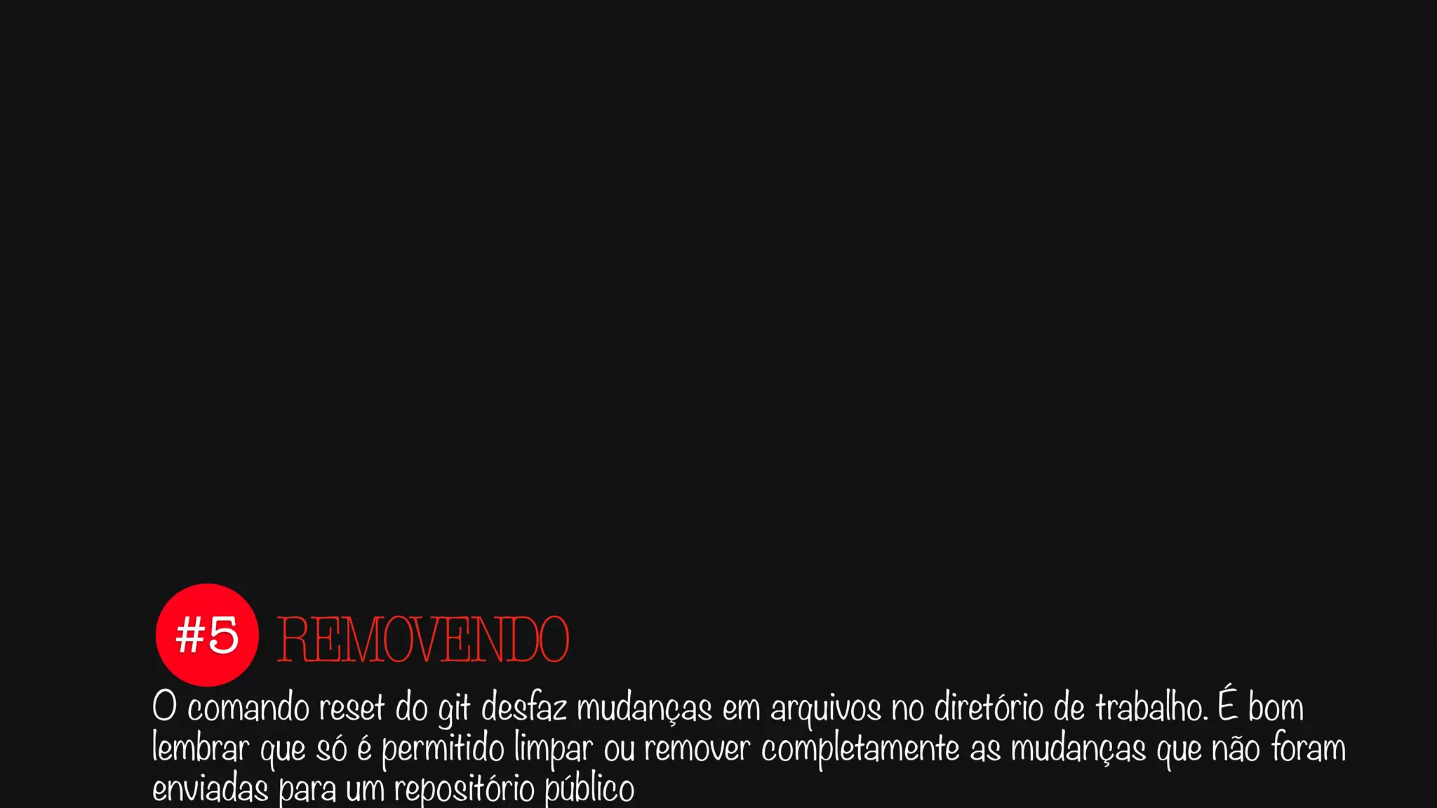 #4
Para confirmar e armazenar as alterações realizadas perante o histórico do git é
necessário realizar o commit.
COMITANDO
Untracked
tracked
staged
 