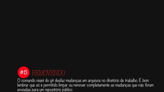 #4
Para confirmar e armazenar as alterações realizadas perante o histórico do git é
necessário realizar o commit.
COMITANDO
Untracked
tracked
staged
 