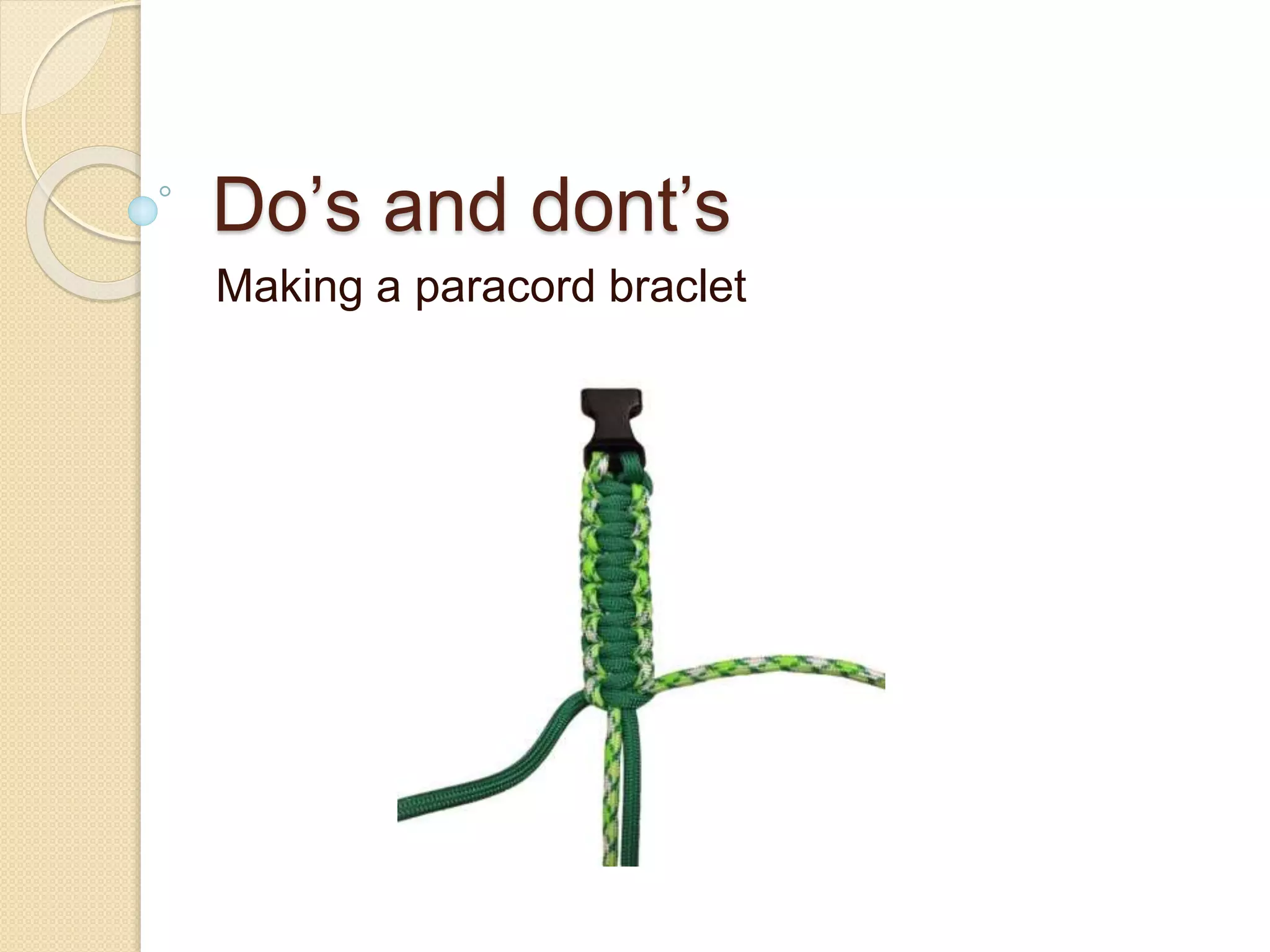 Do’s and dont’s
Making a paracord braclet