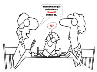 descubrimos que no teniamos  firewall  instalado. ??? 