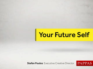 Your Future Self


Stefan Poulos Executive Creative Director
 