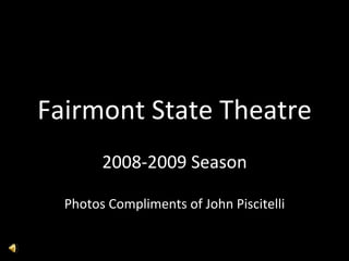 Fairmont State Theatre 2008-2009 Season Photos Compliments of John Piscitelli 