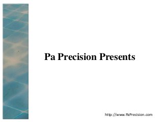 http://www.PaPrecision.com
Pa Precision Presents
 