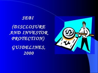 SEBI  (DISCLOSURE AND INVESTOR PROTECTION)  GUIDELINES, 2000 