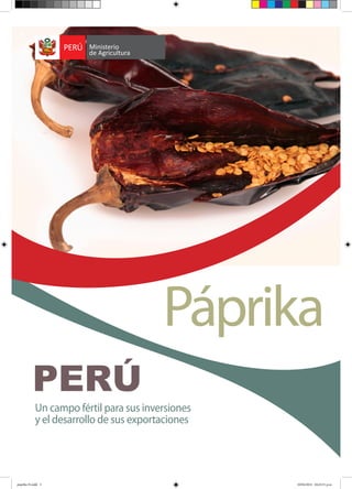 Páprika
Un campo fértil para sus inversiones
y el desarrollo de sus exportaciones
paprika N.indd 3 10/04/2012 04:45:51 p.m.
 