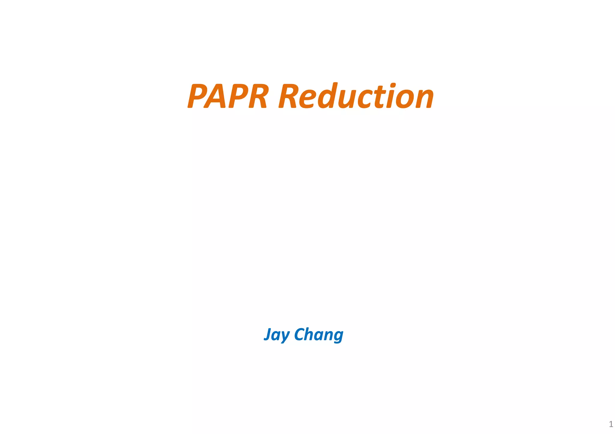 PAPR Reduction
Jay Chang
1
 