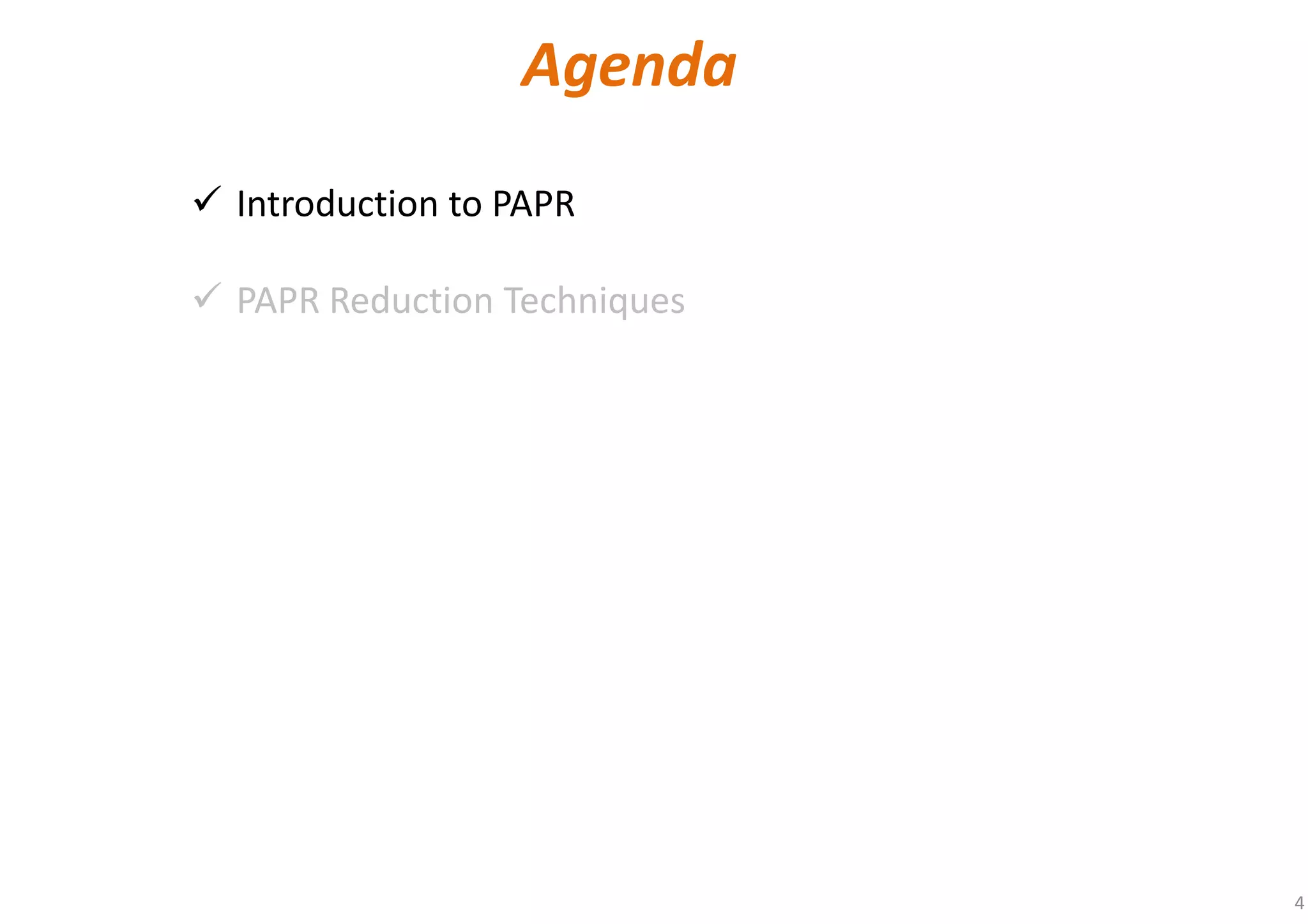 4
Introduction to PAPR
PAPR Reduction Techniques
Agenda
 