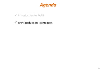 31
Introduction to PAPR
PAPR Reduction Techniques
Agenda
 